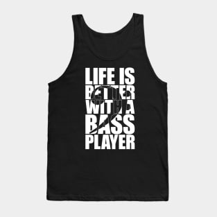 LIFE IS BETTER WITH A BASS PLAYER funny bassist gift Tank Top